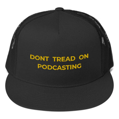 DONT TREAD ON PODCASTING - high trucker hat