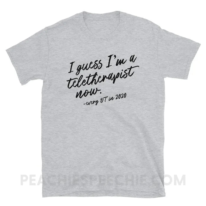 I Guess I’m A Teletherapist Now OT Classic Tee - Sport Grey / S - T-Shirts & Tops peachiespeechie.com