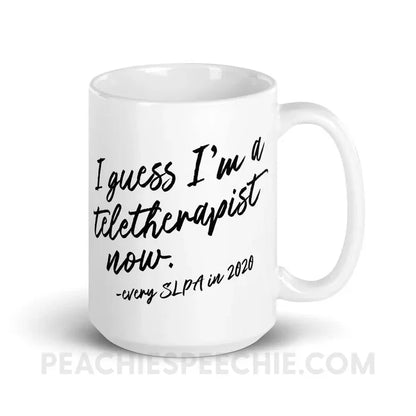 I Guess I’m A Teletherapist Now SLPA Coffee Mug - 15oz - Mugs peachiespeechie.com