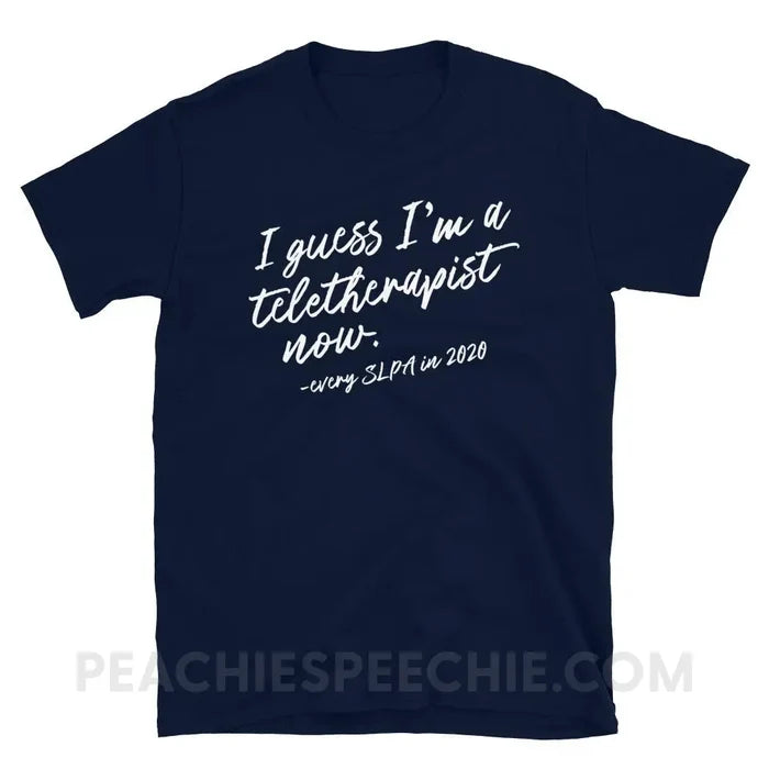 I Guess I’m A Teletherapist SLPA Now Classic Tee - Navy / S - T-Shirts & Tops peachiespeechie.com