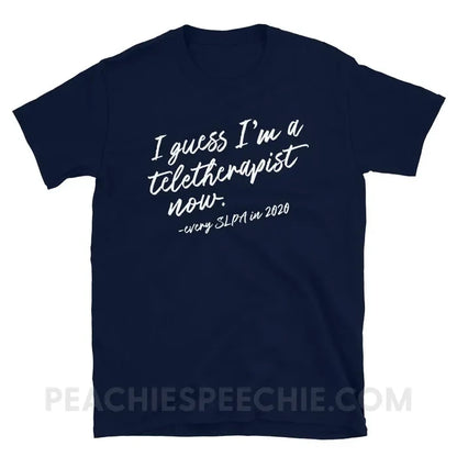 I Guess I’m A Teletherapist SLPA Now Classic Tee - Navy / S - T-Shirts & Tops peachiespeechie.com