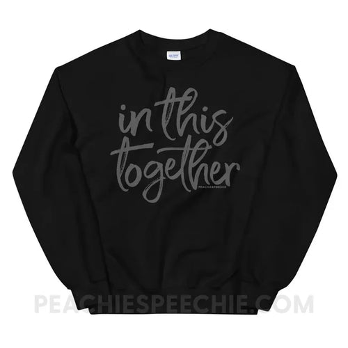 In This Together Classic Sweatshirt - Black / S - Hoodies & Sweatshirts peachiespeechie.com
