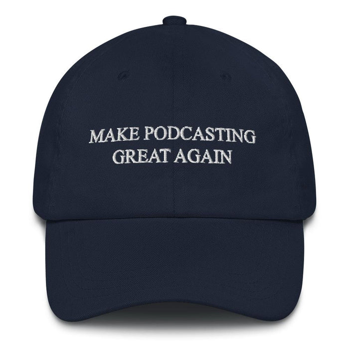 MAKE PODCASTING GREAT AGAIN - dad hat