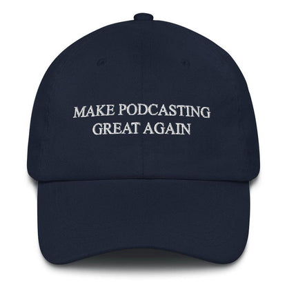 MAKE PODCASTING GREAT AGAIN - dad hat