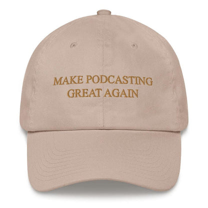 MAKE PODCASTING GREAT AGAIN - dad hat