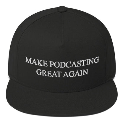 MAKE PODCASTING GREAT AGAIN - high snapback hat
