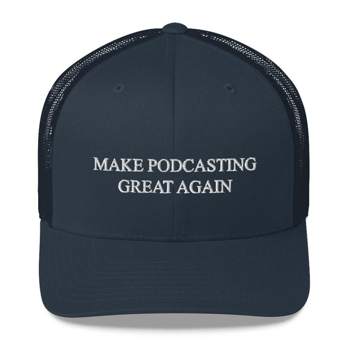 MAKE PODCASTING GREAT AGAIN - mid trucker hat