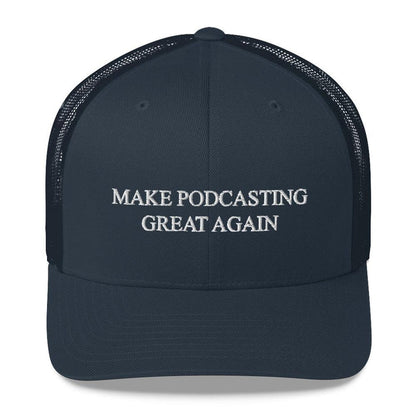 MAKE PODCASTING GREAT AGAIN - mid trucker hat