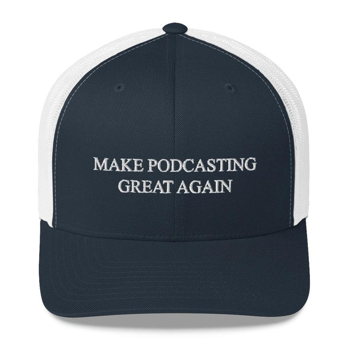 MAKE PODCASTING GREAT AGAIN - mid trucker hat