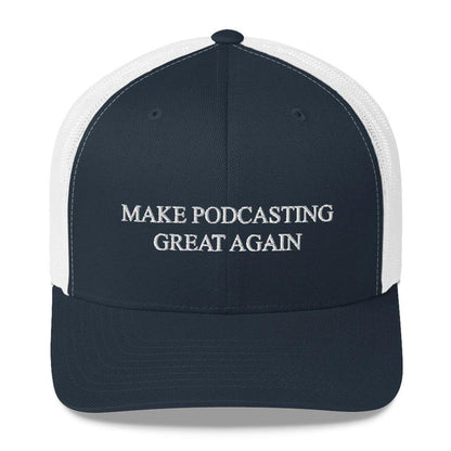 MAKE PODCASTING GREAT AGAIN - mid trucker hat